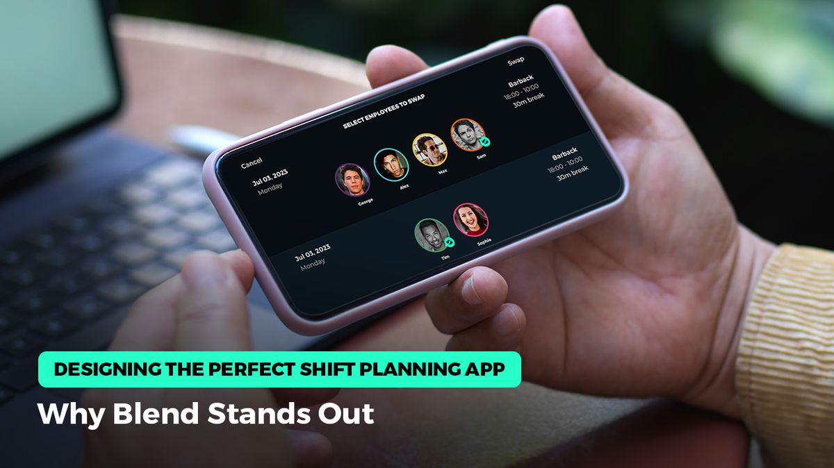 Designing the Perfect Shift Planning App: Why Blend Stands Out