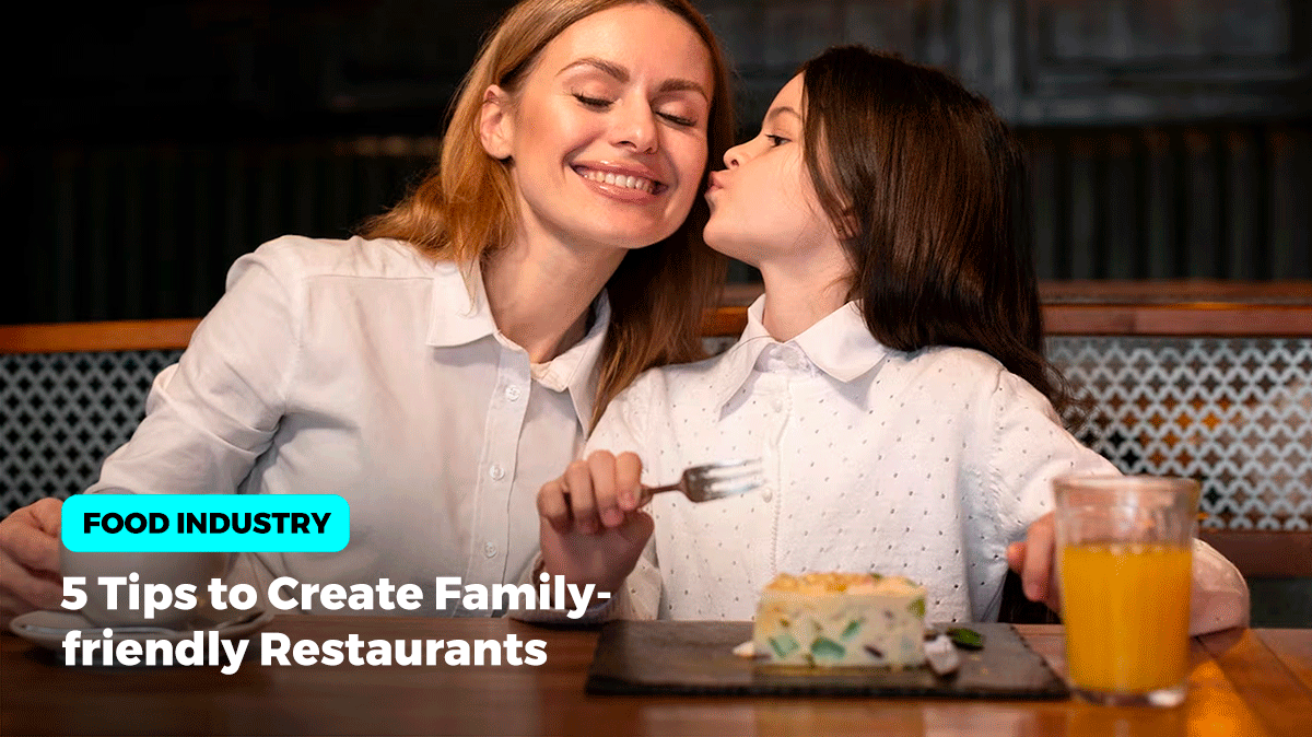 5 Tips to Create Family-friendly Restaurants and Welcoming Spaces