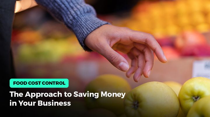 Food Cost Control: The Approach to Saving Money in Your Business